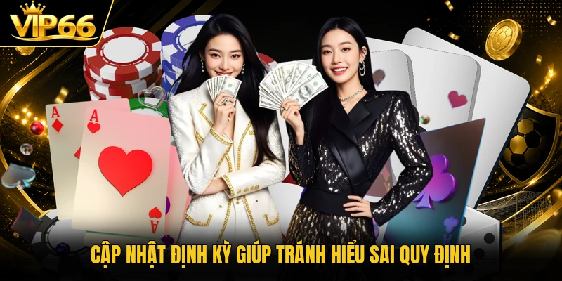 Cập nhật định kỳ giúp tránh hiểu sai quy định