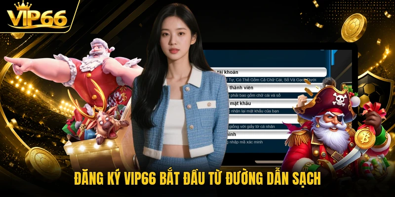 Đăng ký Vip66 bắt đầu từ đường dẫn sạch