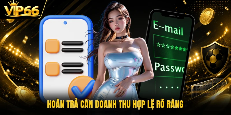 Hoàn trả cần doanh thu hợp lệ rõ ràng