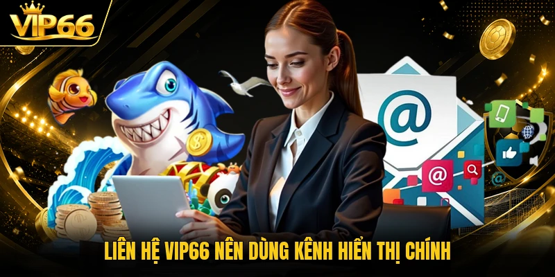 Liên hệ Vip66 nên dùng kênh hiển thị chính