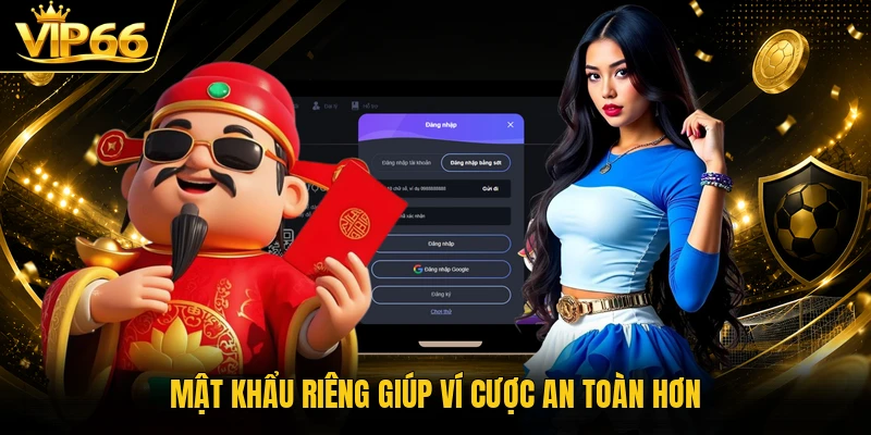 Mật khẩu riêng giúp ví cược an toàn hơn