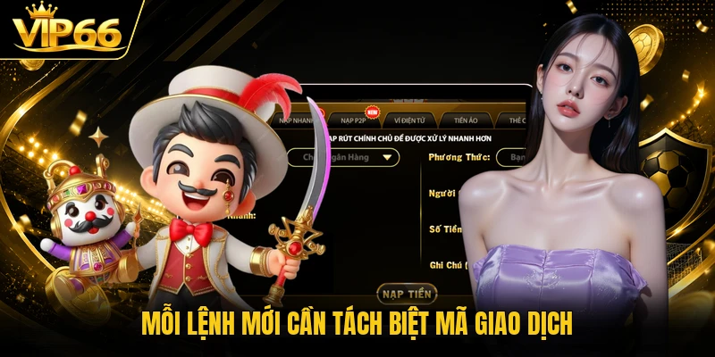 Mỗi lệnh mới cần tách biệt mã giao dịch